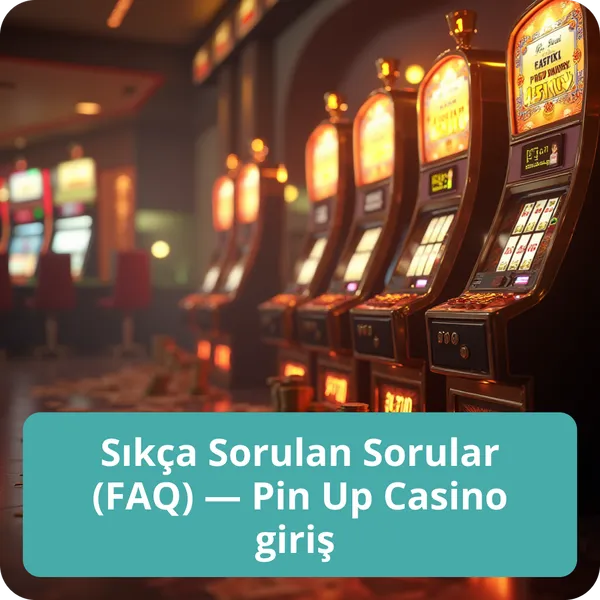 Sıkça Sorulan Sorular (FAQ) — Pin Up Casino giriş