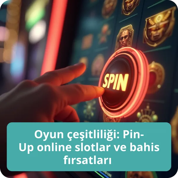 Oyun çeşitliliği: Pin-Up online slotlar ve bahis fırsatları